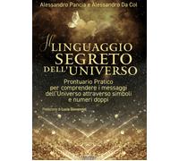 Il linguaggio segreto dell'universo. Prontuario pratico per comprendere i messag