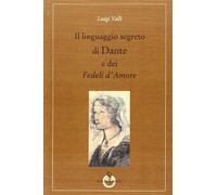 Il linguaggio segreto di Dante e dei «Fedeli d'amore»
