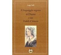 Il linguaggio segreto di Dante e dei «Fedeli d'amore»