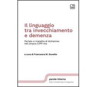Il linguaggio tra invecchiamento e demenza. Parlato e malattia di Alzheimer nel corpus CIPP-ma. Nuova ediz.