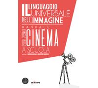 Il linguaggio universale dell'immagine. Manuale per fare cinema a