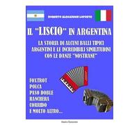 Il «liscio» in Argentina. La storia di alcuni balli tipici argentini e le incredibili similitudini con le danze «nostrane»