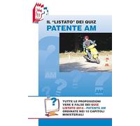 Il «Listato» dei quiz patente Am. Tutte le proposizioni vere e false dei quiz Listato 2014 patente Am ordinate nei 10 capitoli ministeriali