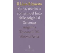 Il Liuto Ritrovato: Storia, tecnica e contesti del liuto dalle origini al Seicento