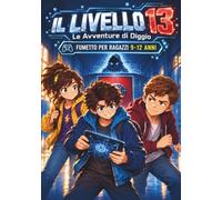 IL LIVELLO 13: Le Avventure di Diggio tra Scuola e Videogioco | Fumetto per Ragazzi 9-12 Anni (Vol.1)