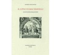 Salvo Rossi,Andrea. - Il Livio di Machiavelli. L'uso politico delle fonti.