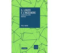 Il logico e l'ingegnere. L'alba dell'era digitale - Nahin Paul