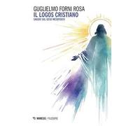 Il logos cristiano. Saggio sul Gesù metafisico