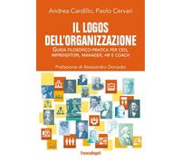 Il logos dell'organizzazione. Guida filosofico-pratica per CEO, imprenditori, manager, HR e coach