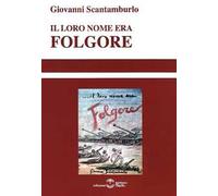 Libri Giovanni Scantamburlo - Il Loro Nome Era Folgore