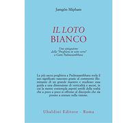 Il loto bianco. Una spiegazione della «Preghiera in sette versi» a Guru Padmasambhava