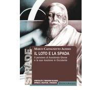 Il loto e la spada. Il pensiero di Aurobindo Ghose e la sua ricezione in Occidente