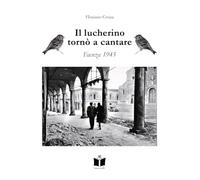 Libri Floriano Cerini - Il Lucherino Torno A Cantare. Faenza 1945