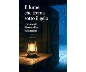 Il lume che trema sotto il gelo: Frammenti di solitudine e resistenza