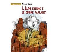 Il lume eterno e le ombre parlanti. Ediz. illustrata