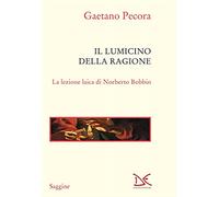 Libri Gaetano Pecora - Il Lumicino Della Ragione. La Lezione Laica Di Norberto B