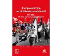 Il lungo cammino dei diritti e delle solidarietà. 1949-2024. 75° della morte di Loredano Bizzarri