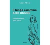 Il lungo cammino delle donne. Profili femminili della storia