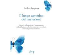 Il lungo cammino dell'inclusione. Spunti e riflessioni per l'insegnamento di Legislazione scolastica primaria e secondaria per l'integrazione scolastica