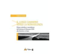Il lungo cammino verso la nonviolenza. Chiesa cattolica e nonviolenza dall’elez
