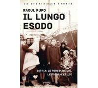 Il lungo esodo. Istria: le persecuzioni, le foibe, l'esilio