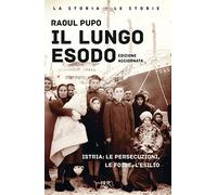 Il lungo esodo. Istria: le persecuzioni, le foibe, l'esilio