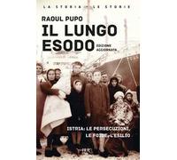 Il lungo esodo. Istria: le persecuzioni, le foibe, l'esilio