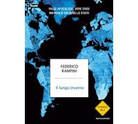 Il lungo inverno. False apocalissi, vere crisi ma non ci salverà lo Stato