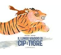 Il lungo viaggio di Cip e Tigre. Ediz. a colori