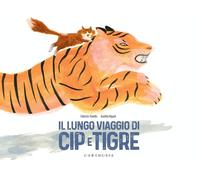 Il lungo viaggio di Cip e Tigre. Ediz. a colori - Tonello Fabrizio