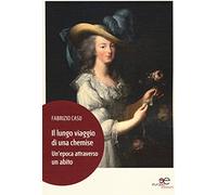 Il lungo viaggio di una chemise. Un'epoca attraverso un abito