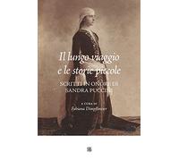 Il lungo viaggio e le storie piccole. Scritti in onore di Sandra Puccini