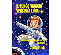 IL LUNGO VIAGGIO VERSO LA LUNA: L'Allunaggio raccontato ai bambini
