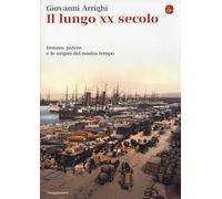 Il lungo XX secolo. Denaro, potere e le origini del nostro tempo