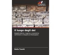Il luogo degli dei: Modalità bibliche, tragiche e umanistiche nell'Antonio e Cleopatra di Shakespeare