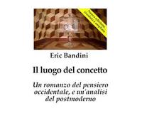 Il luogo del concetto. Un romanzo del pensiero occidentale e un'analisi del postmoderno