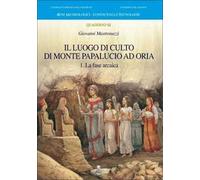 Il luogo di culto di monte Papalucio ad Oria. Vol. 1: La fase arcaica.