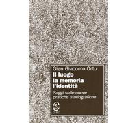 Il luogo, la memoria, l'identità. Saggi sulle nuove pratiche storiografiche
