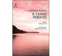 Il luogo perduto. Poesie (1996-2013)
