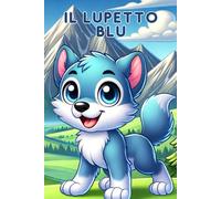 IL LUPETTO BLU: Storie per bambini che aiutano a crescere