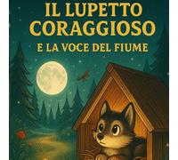 Il Lupetto Coraggioso: la Voce del Fiume