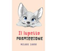 IL LUPETTO PASTICCIONE: Per i pasticcioni dal cuore coraggioso
