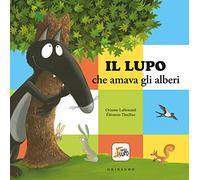 Il lupo che amava gli alberi. Amico lupo. Ediz. a colori