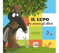 Il lupo che amava gli alberi. Amico lupo. Ediz. a colori