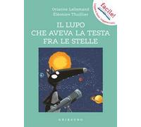 Il lupo che aveva la testa fra le stelle. Amico lupo. Ediz. a colori