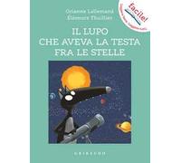 Il lupo che aveva la testa fra le stelle. Amico lupo. Ediz. a colori