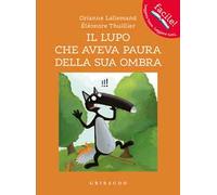 Il lupo che aveva paura della sua ombra. Amico lupo. Ediz. a colori