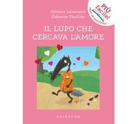 Il lupo che cercava l'amore. Amico lupo. Ediz. a colori