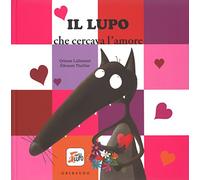 Il lupo che cercava l'amore. Amico lupo. Ediz. illustrata