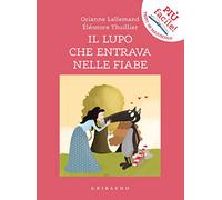 Il lupo che entrava nelle fiabe. Amico lupo. Ediz. a colori